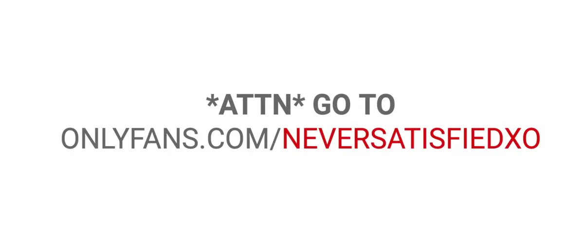 ONLYFANS.COM/NEVERSATISFIEDXO IS MY UN cover